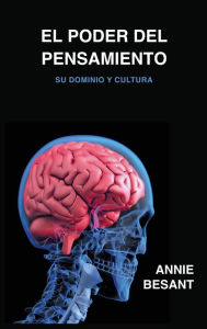 Title: El poder del pensamiento: Su dominio y cultura, Author: Annie Besant