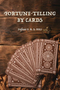 Title: Fortune-Telling by Cards, Author: P R S Foli