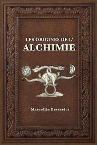 Title: Les Origines de l'Alchimie, Author: Marcellin Berthelot