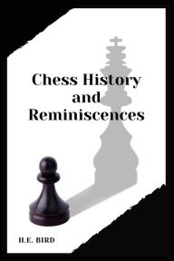 Title: Chess History and Reminiscences, Author: H.E. Bird