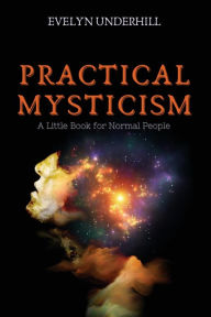 Title: Practical Mysticism: A Little Book for Normal People, Author: Evelyn Underhill