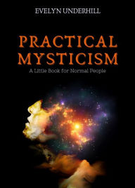 Title: Practical Mysticism: A Little Book for Normal People, Author: Evelyn Underhill