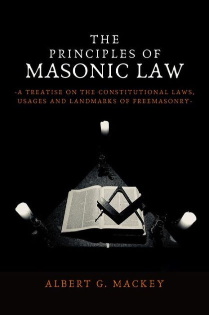 The Principles of Masonic Law: A Treatise on the Constitutional Laws ...