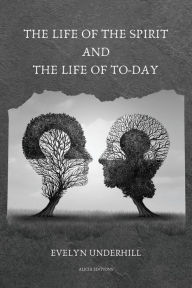 Title: The Life of the Spirit and the Life of To-day, Author: Evelyn Underhill