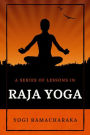 A Series of Lessons in Raja Yoga