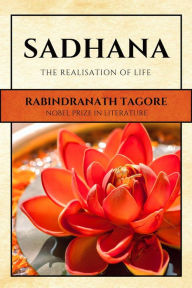 Title: Sadhana: The Realisation of Life, Author: Rabindranath Tagore