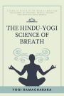 The Hindu-Yogi Science of Breath: A Complete Manual of THE ORIENTAL BREATHING PHILOSOPHY of Physical, Mental, Psychic and Spiritual Development