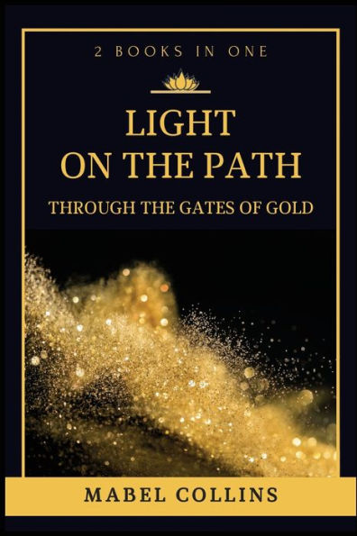 Light On The Path: Through The Gates Of Gold (2 BOOKS IN ONE)