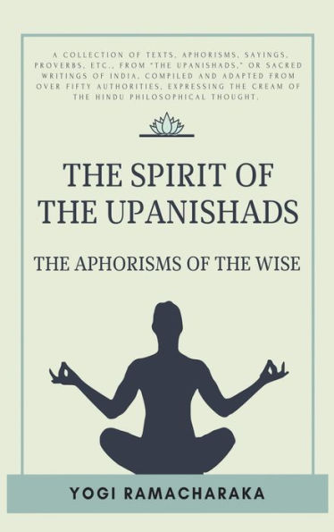 The spirit of the Upanishads: The Aphorisms of the Wise