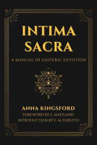 Title: Intima Sacra: A manual of Esoteric Devotion, Author: Anna Kingsford