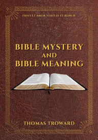 Title: Bible Mystery and Bible Meaning, Author: Thomas Troward