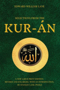 Title: Selections from the Kur-án: A new Large Print Edition, revised and enlarged, with an introduction, by Stanley Lane Poole, Author: Edward William Lane