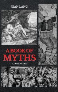 Title: A Book of Myths: Illustrated, Author: Jean Lang