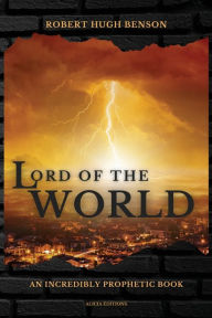 Title: Lord of the World: Large Print Edition, Author: Robert Hugh Benson