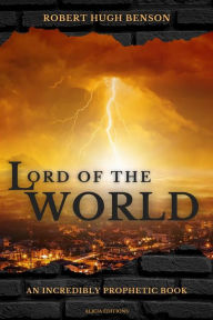 Title: Lord of the World: An incredibly prophetic book, Author: Robert Hugh Benson