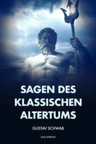 Title: Sagen des klassischen Altertums: Vollständige Ausgabe mit Anhang und Fußnoten., Author: Gustav Schwab