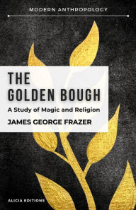 Title: The Golden Bough: A Study in Magic and Religion, Author: James George Frazer