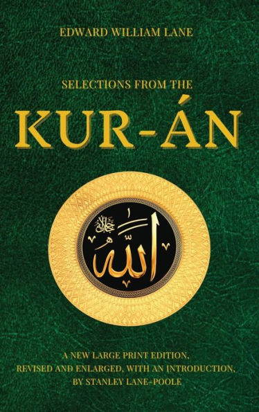 Selections from the Kur-án: A new Large Print Edition, revised and enlarged, with an introduction, by Stanley Lane Poole