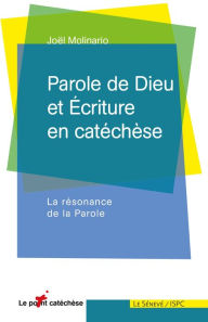 Title: Parole de Dieu et Ecriture en catéchèse: La résonance de la Parole, Author: Joël Molinario