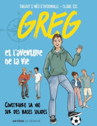 Title: Greg et l'aventure de la vie: Construire sa vie sur des bases solides, Author: Thibault d' Oysonville