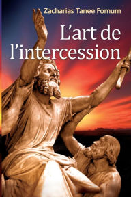 Title: L'Art de L'intercession, Author: Zacharias Tanee Fomum