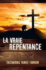 Title: La Vraie Repentance, Author: Zacharias Tanee Fomum