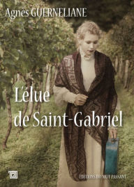 Title: L'Elue de Saint-Gabriel, Author: Agnès Guerneliane