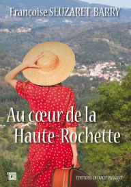 Title: Au cour de la Haute-Rochette, Author: Françoise Seuzaret-Barry