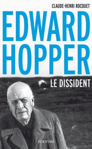 Title: Edward Hopper, le dissident, Author: Claude-Henri Rocquet