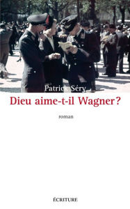 Title: Dieu aime-t-il Wagner ?, Author: Patrick Séry