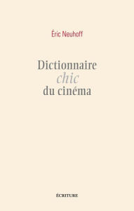 Title: Dictionnaire chic du cinéma, Author: Eric Neuhoff