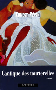 Title: Cantique des tourterelles, Author: Ernest Pépin