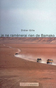 Title: Je ne ramènerai rien de Bamako, Author: Didier Gille
