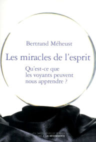 Title: Les miracles de l'esprit, Author: Bertrand MÉHEUST