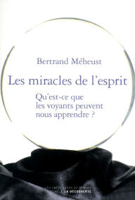 Title: Les miracles de l'esprit, Author: Bertrand Meheust