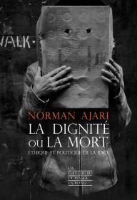 Title: La dignité ou la mort, Author: Norman Ajari