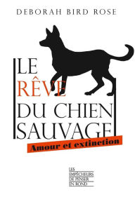 Title: Le rêve du chien sauvage, Author: Deborah Bird Rose