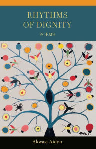 Title: Rhythms of Dignity: Poems, Author: Akwasi Aidoo