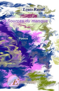 Title: Sources du manque: Poésie, Author: Louis Raoul