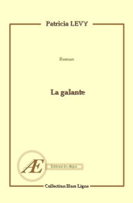 Title: La galante: Romance contemporaine, Author: Patricia Levy