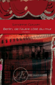 Title: Berlin, de l'autre côté du mur: Pièce de théâtre, Author: Larry Brown