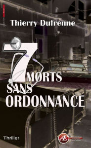 Title: 7 morts sans ordonnance: Thriller, Author: Thierry Dufrenne