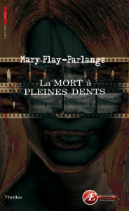 Title: La mort à pleines dents: Thriller, Author: Mary Play-Parlange