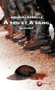 Title: A feu et à sang: Suspense, Author: Bruno Lassalle