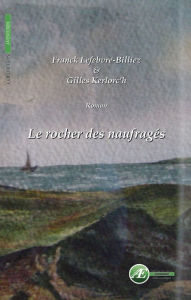 Title: Le rocher des naufragés: Roman d'aventures, Author: Gilles Kerloc'h