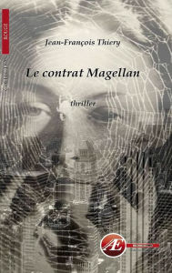 Title: Le contrat Magellan: Thriller, Author: Jean-François Thiery