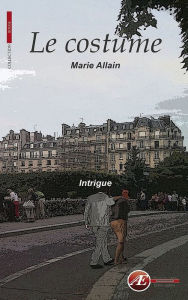 Title: Le costume: Une nouvelle intrigante, Author: Marie Allain