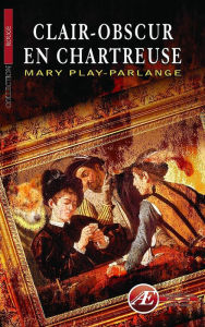 Title: Clair-obscur en chartreuse: Une enquête à tiroirs, Author: Mary Play-Parlange