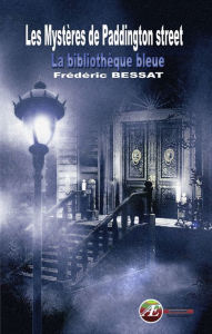 Title: Les mystères de Paddington street: La bibliothèque Bleue, Author: Frédéric Bessat