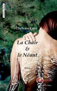 Title: La chair et le néant: Un roman sombre, Author: Sylvain Lapo